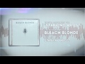 Bleach Blonde - Starving Artist 