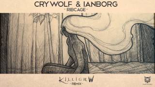 Crywolf &amp; Ianborg - Ribcage (Killigrew Remix)
