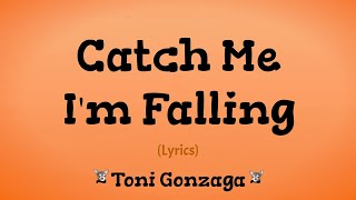 Catch Me I&#39;m Falling (Lyrics) ~ Toni Gonzaga