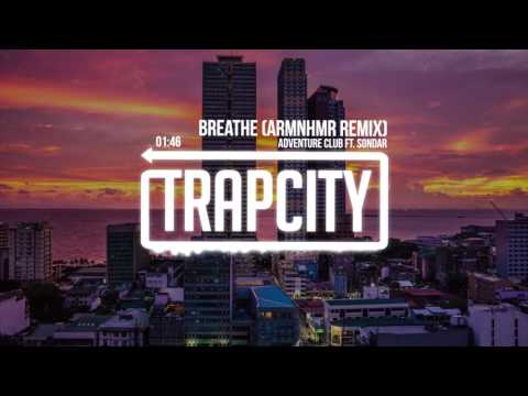 Adventure Club Ft. SONDAR - Breathe (ARMNHMR Remix)