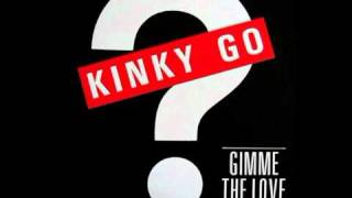 Kinky Go - Gimme the love (Radio remix)