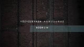 yüzyüzeyken konuşuruz - bodrum