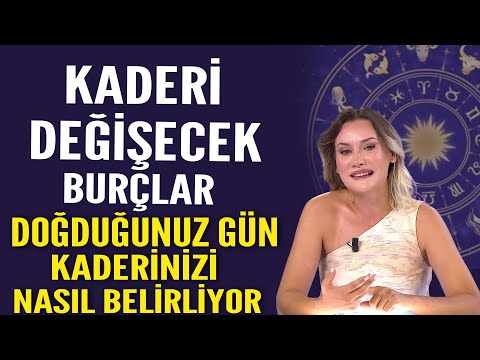 KADERİ DEĞİŞECEK BURÇLAR! DOĞDUĞUNUZ GÜN KADERİNİZİ NASIL BELİRLİYOR