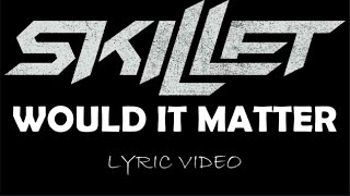 Skillet - Would It Matter (Bonus Track) - 2009 - Lyric Video