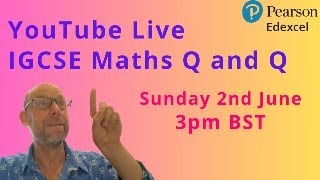 Free Live IGCSE Maths Q and A. 3pm. Sunday 2nd June (UK time). #edexcel #igcse #maths