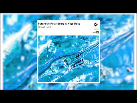 Futuristic Polar Bears & Kess Ross - I Can't Do It (Official Audio)