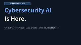Cybersecurity AI Is Here: GPT-5.4-Cyber vs. Claude Security Beta