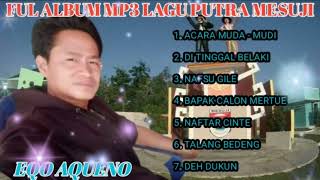 Download lagu FULL ALBUM MP3 LAGU PUTRA MESUJI ][ EQO AQUENO. mp3