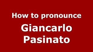 How to pronounce Giancarlo Pasinato