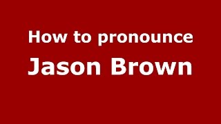 How to pronounce Jason Brown