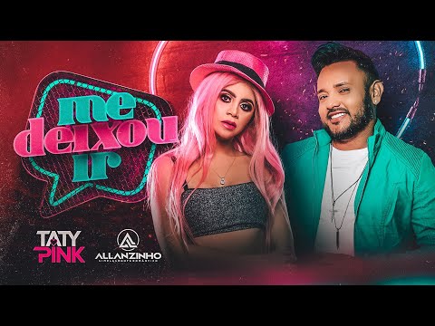 TATY PINK & ALLANZINHO - ME DEIXOU IR