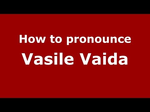 How to pronounce Vasile Vaida (Romanian/Romania)  - PronounceNames.com