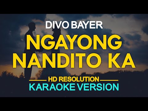 NGAYONG NANDITO KA - Divo Bayer (KARAOKE Version)