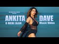 O Meri Jaan Ft Ankita Dave Official Video Da Banotra Jyotika Lyrics Latest Song 2025