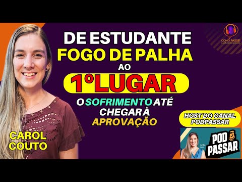 Como Ela Deixou de Ser Uma Estudante Fogo de Palha ao 1º Lugar | Podcast: Carol Couto PODPASSAR