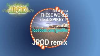 Sola Rosa - These Words (feat. Spikey T - JPOD remix) FREE Download