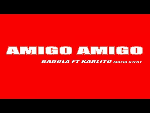 Badola Ft. KARLITO Mafia K1FRY - AMIGO AMIGO