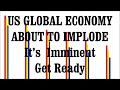 US GLOBAL ECONOMY ABOUT TO IMPLODE Its.