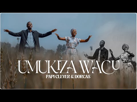 UMUKIZA WACU (MWOKOZI WETU) - PAPI CLEVER & DORCAS