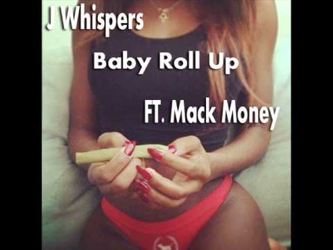 Baby Roll up (feat. Mack Mulla) - Single J Whispers