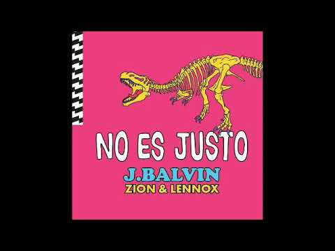 No Es Justo - J Balvin Ft. Zion & Lennox