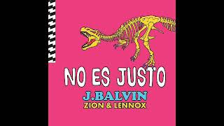 No Es Justo - J Balvin Ft. Zion & Lennox