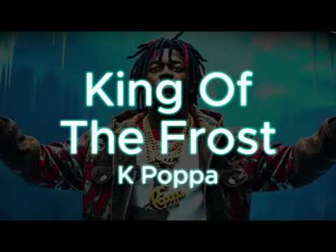 King Of The Frost - K Poppa (OFFICIAL LYRIC VIDEO)