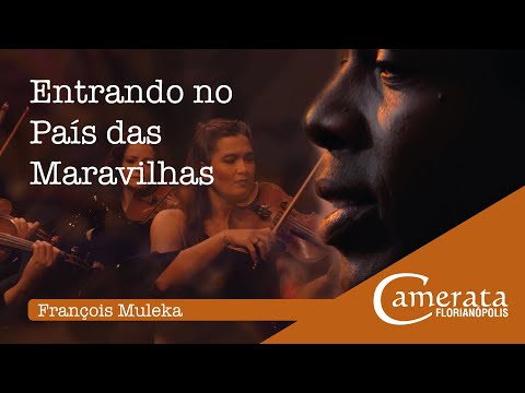 Entrando no país das maravilhas - François Muleka & Camerata Florianópolis