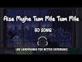8D Audio Edited || Aise Mujhe Tum Mile Tum Mile