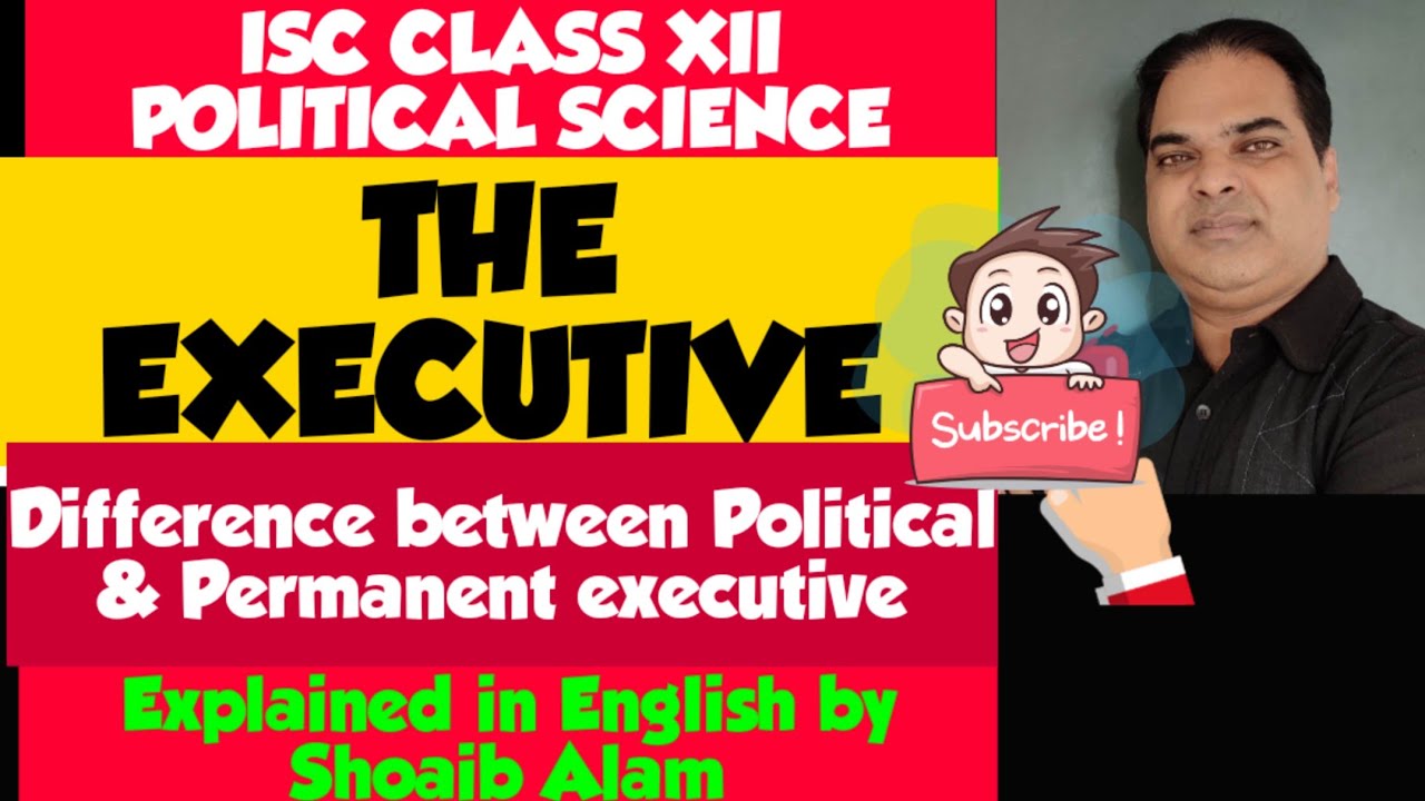 POLITICAL & PERMANENT EXECUTIVE || THE EXECUTIVE || ISC CLASS 12 POLITICAL SCIENCE|| By Shoaib Alam