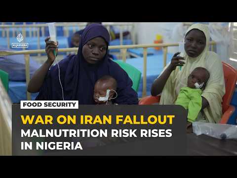 War on Iran drives up food prices and malnutrition risk in Nigeria
