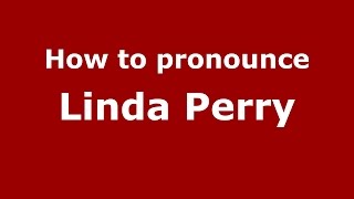 How to pronounce Linda Perry