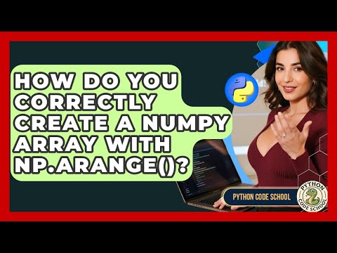 How Do You Correctly Create A Numpy Array With Np Arange Python Code School