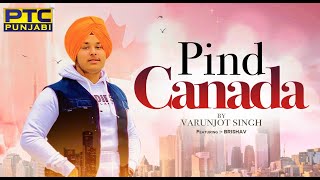 Pind Canada || Varunjot Singh || PTC Punjabi || New Punjabi Song
