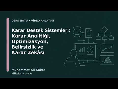 Karar Destek Sistemleri: Karar Analitiği, Optimizasyon, Belirsizlik ve Karar Zekâsı
