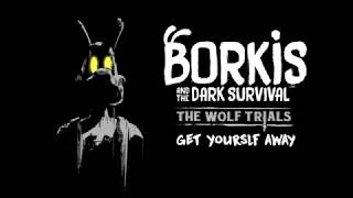 BORKIS and the Dark Survival  Get Yourself Away (R
