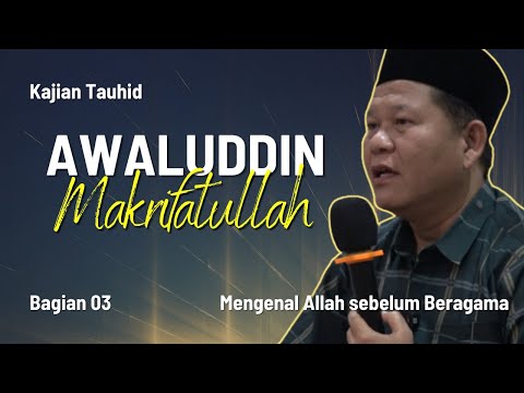 AWALUDDIN MAKRIFATULLAH (PART 03) - STUDY OF TAUHID | UST. ISWARDI, S. AG