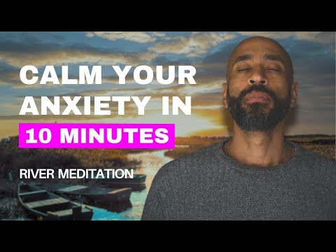 10 minute meditation to calm anxiety and stress: The River | Anxiety Relief with Chibs Okereke