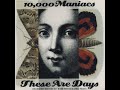 10,000 Maniacs - These Are Days (2023 Unofficial Remaster)