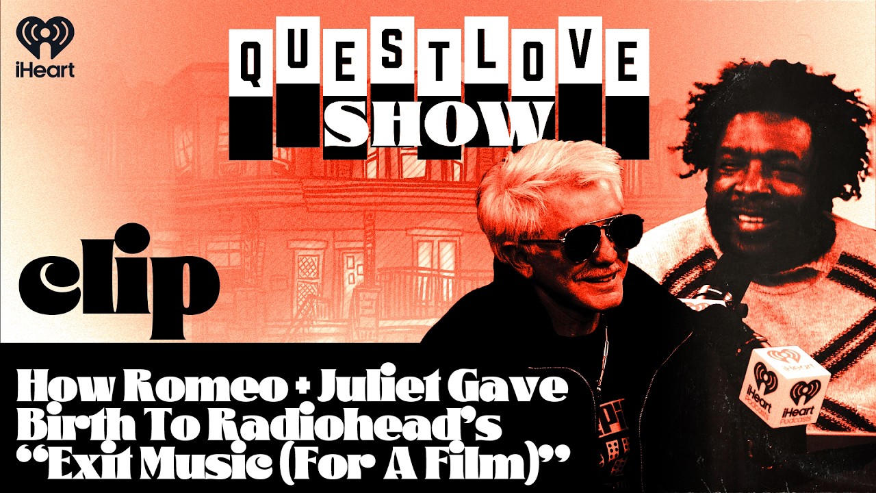 How Romeo + Juliet Gave Birth To Radiohead’s “Exit Music (For A Film)” | Questlove Show
