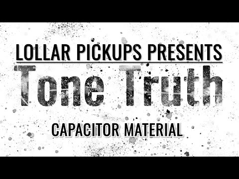 LOLLAR PICKUPS Presents: TONE TRUTH - Capacitor Material