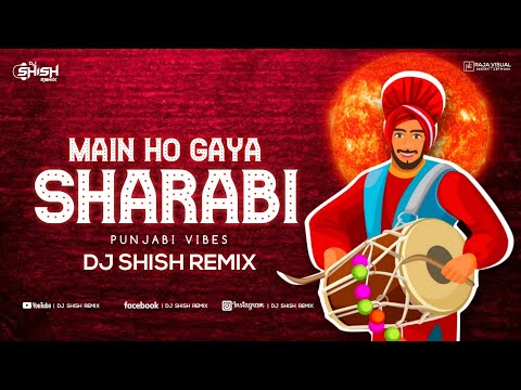 Main Ho Gaya Sharabi | Punjabi Vibes| Dj Shish Remix