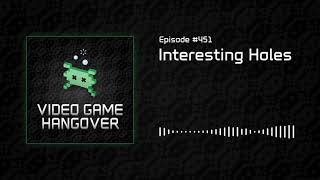 VGHangover Episode 451: Interesting Holes