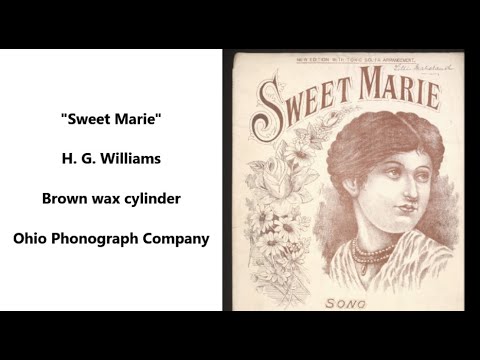 "Sweet Marie" H. G. Williams = brown wax cylinder from Ohio Phonograph Company, 1890s James L. Andem