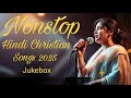 Jukebox Hindi Christian Songs Best Jesus New Hindi Christian Song Non Stop Praise And Worship