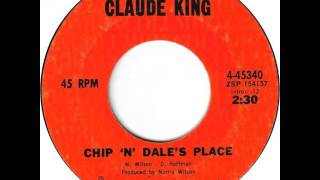 Claude King ~ Chip 'N' Dale's Place