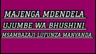 MAJENGA MDENDELA UJUMBE WA BHUSHINI 0686775510 2026 BY MSAMBAZAJI LUFUNZA MANYANDA
