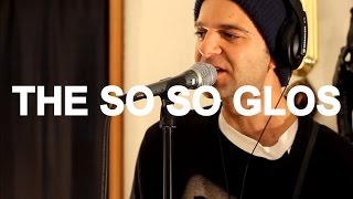 The So So Glos - 
