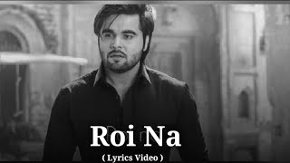 Roi na ( Lyrics video ) | Ninja | From &quot;Shiddat &quot; | Punjabi new sad song