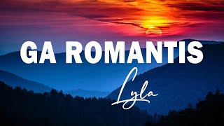 Download lagu Ga Romantis -Lyla (lyrics lagu) mp3 Download lagu Ga Romantis -Lyla (lyrics lagu) mp3